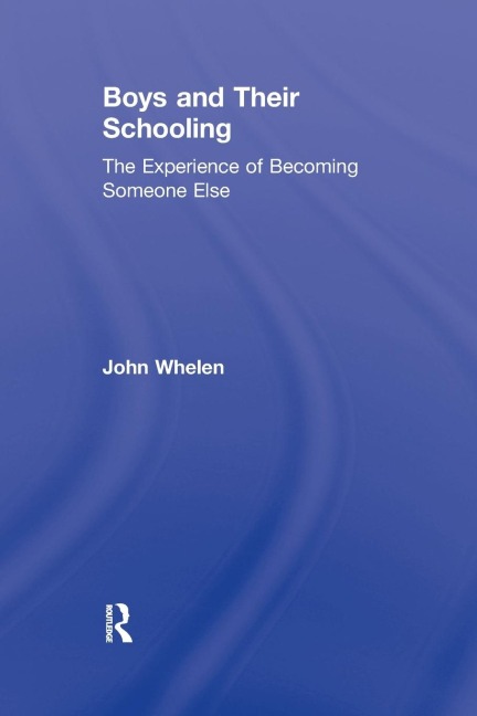 Boys and Their Schooling: The Experience of Becoming Someone Else