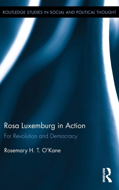 Rosa Luxemburg in Action: For Revolution and Democracy