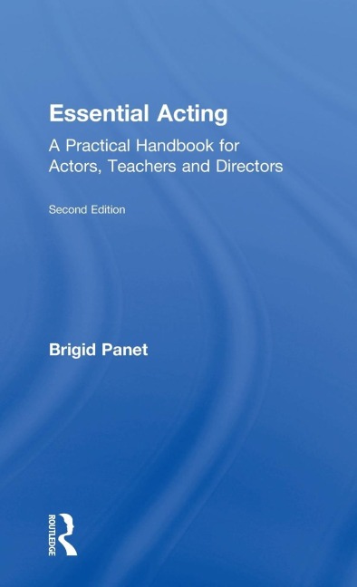 Essential Acting: A Practical Handbook for Actors, Teachers and Directors