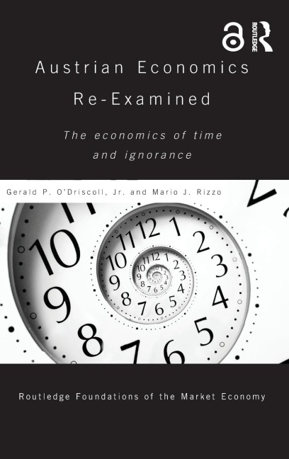 Austrian Economics Re-examined: The Economics of Time and Ignorance