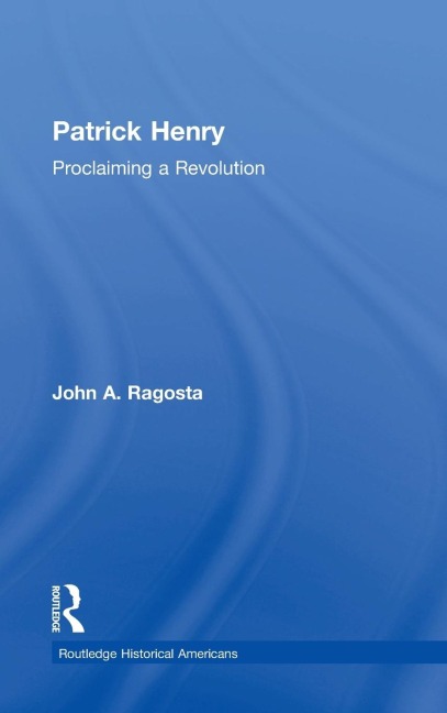 Patrick Henry: Proclaiming a Revolution