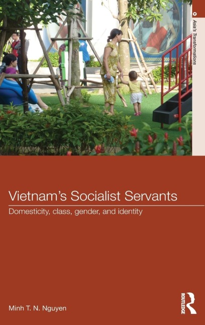 Vietnams Socialist Servants: Domesticity, Class, Gender, and Identity
