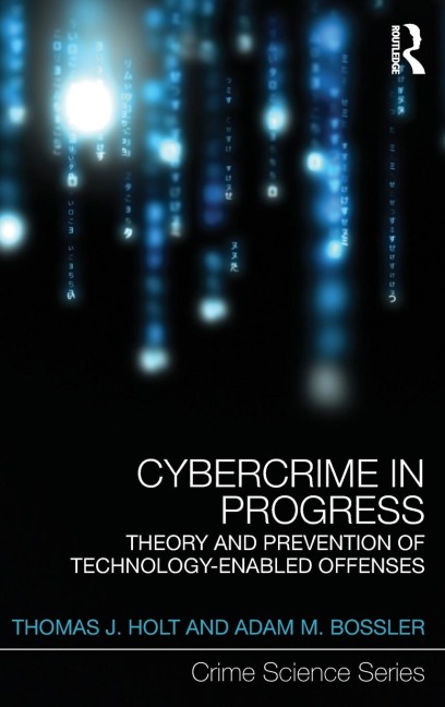 Cybercrime in Progress: Theory and prevention of technology-enabled offenses