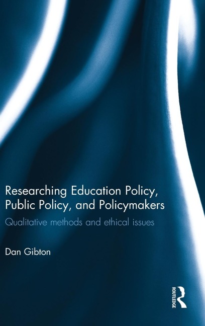 Researching Education Policy, Public Policy, and Policymakers: Qualitative methods and ethical issues