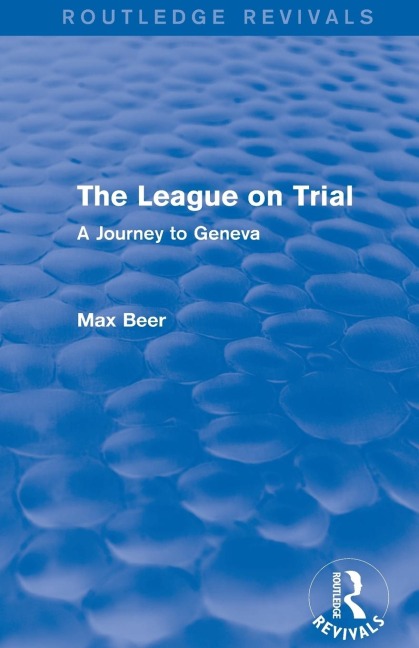 The League on Trial (Routledge Revivals): A Journey to Geneva