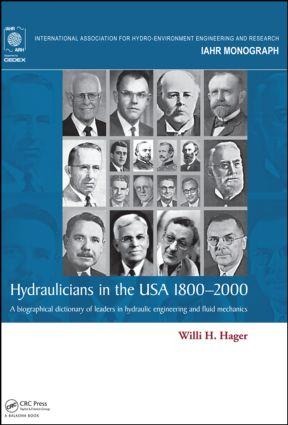 Hydraulicians in the USA 1800-2000: A Biographical Dictionary of Leaders in Hydraulic Engineering and Fluid Mechanics