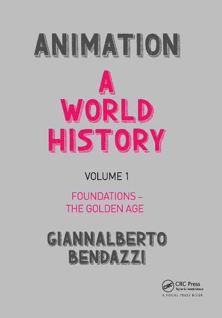 Animation: A World History: Volume I: Foundations - The Golden Age
