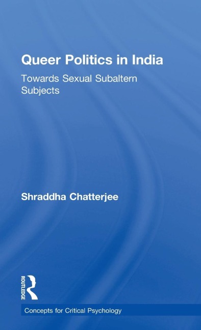 Queer Politics in India: Towards Sexual Subaltern Subjects