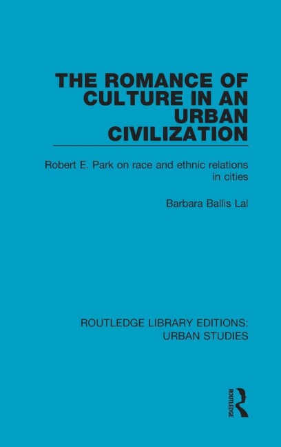 The Romance of Culture in an Urban Civilisation: Robert E. Park on Race and Ethnic Relations in Cities