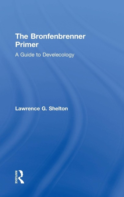 The Bronfenbrenner Primer: A Guide to Develecology