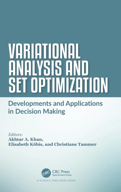 Variational Analysis and Set Optimization: Developments and Applications in Decision Making