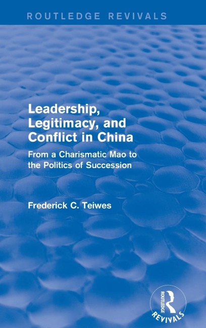 Leadership, Legitimacy, and Conflict in China: From a Charismatic Mao to the Politics of Succession