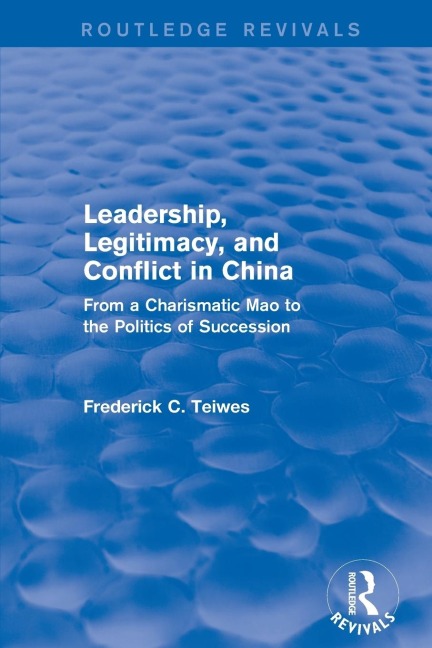 Leadership, Legitimacy, and Conflict in China: From a Charismatic Mao to the Politics of Succession