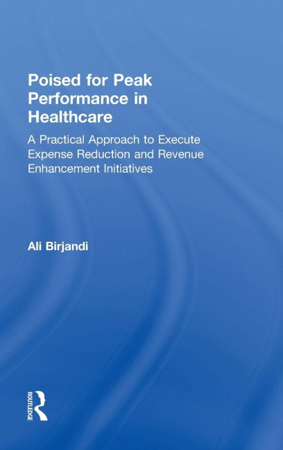 Poised for Peak Performance in Healthcare: A Practical Approach to Execute Expense Reduction and Revenue Enhancement Initiatives