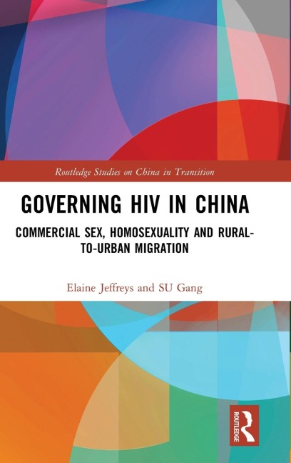 Governing HIV in China Commercial Sex, Homosexuality and Rural-to-urban Migration