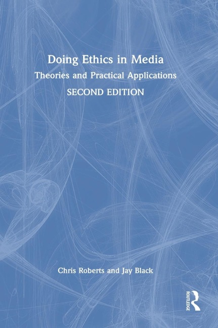Doing Ethics in Media: Theories and Practical Applications