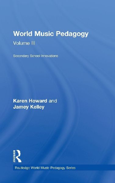 World Music Pedagogy, Volume III: Secondary School Innovations