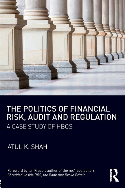 The Politics of Financial Risk, Audit and Regulation: A Case Study of HBOS