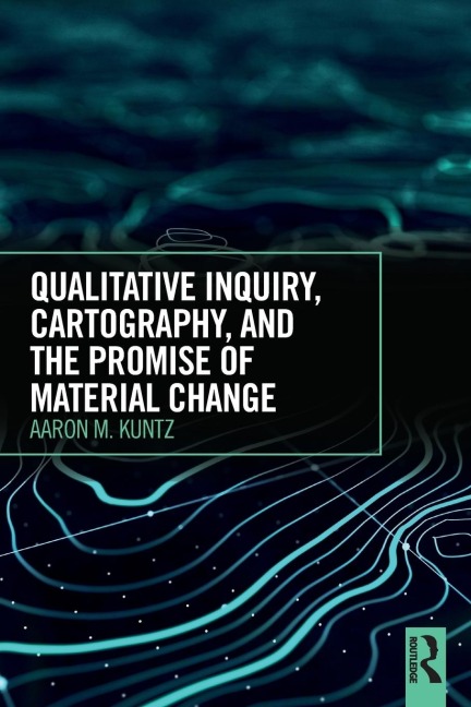 Qualitative Inquiry, Cartography, and the Promise of Material Change