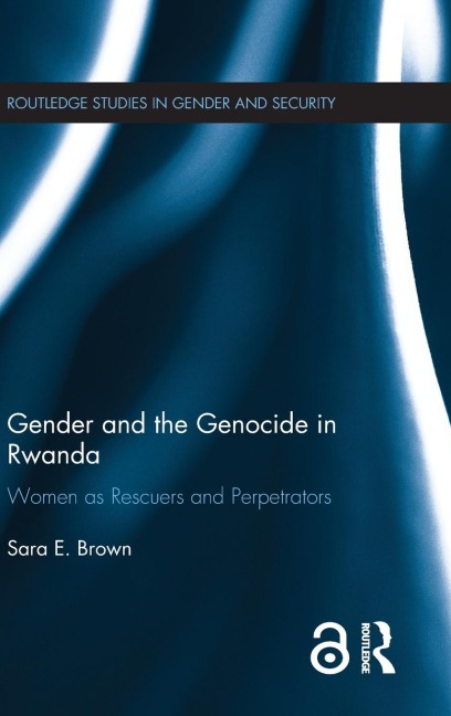 Gender and the Genocide in Rwanda: Women as Rescuers and Perpetrators