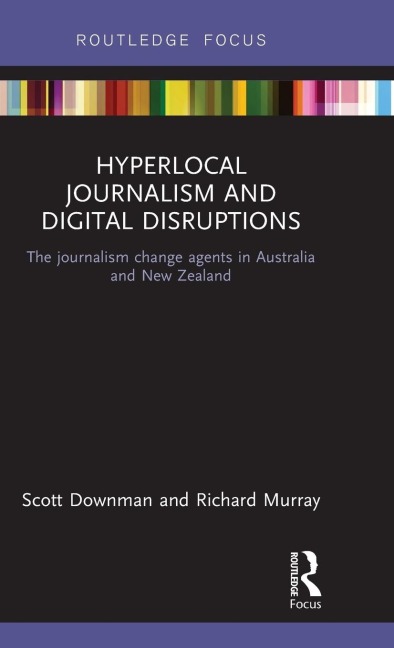 Hyperlocal Journalism and Digital Disruptions: The journalism change agents in Australia and New Zealand