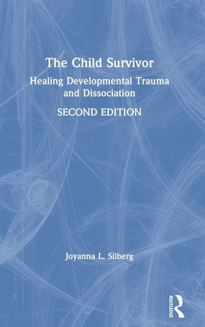The Child Survivor: Healing Developmental Trauma and Dissociation