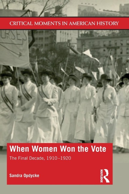 When Women Won The Vote: The Final Decade, 1910-1920