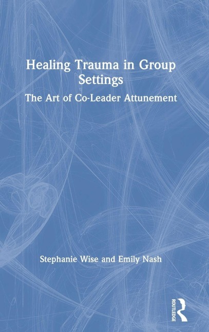 Healing Trauma in Group Settings: The Art of Co-Leader Attunement