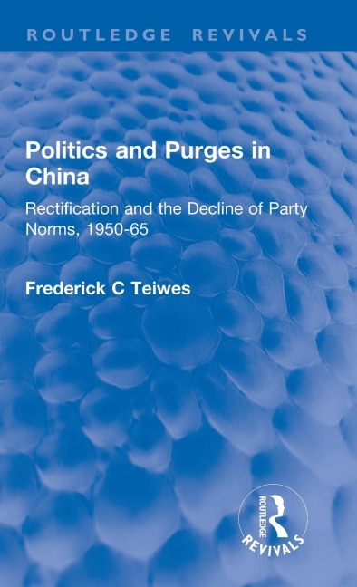 Revival: Politics and Purges in China (1980): Rectification and the Decline of Party Norms, 1950-65