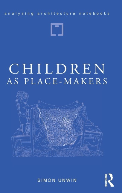 Children as Place-Makers: the innate architect in all of us