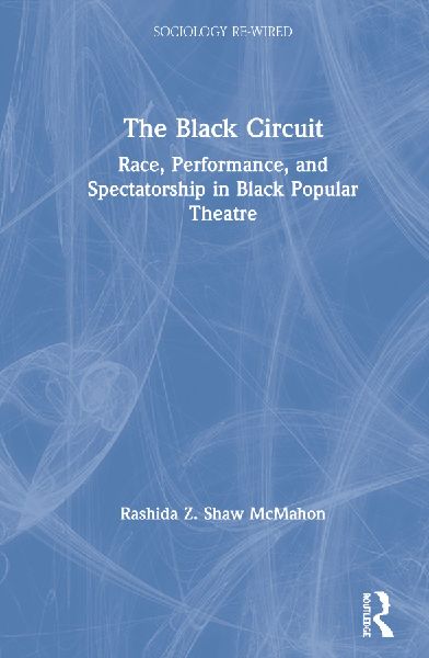 The Black Circuit: Race, Performance, and Spectatorship in Black Popular Theatre