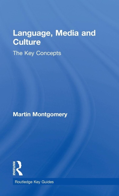 Language, Media and Culture: The Key Concepts