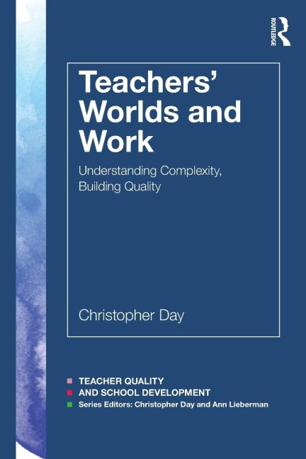 Teachers Worlds and Work: Understanding Complexity, Building Quality