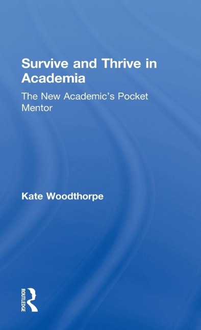 Survive and Thrive in Academia: The New Academics Pocket Mentor