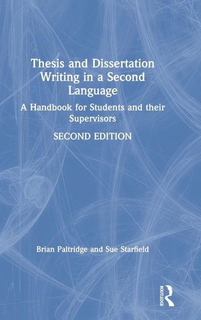 Thesis and Dissertation Writing in a Second Language: A Handbook for Students and their Supervisors