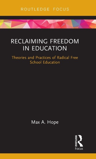 Reclaiming Freedom in Education: Theories and Practices of Radical Free School Education