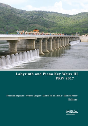 Labyrinth and Piano Key Weirs III Proceedings of the 3rd International Workshop on Labyrinth and Piano Key Weirs (PKW 2017), February 22-24, 2017, Qui Nhon, Vietnam