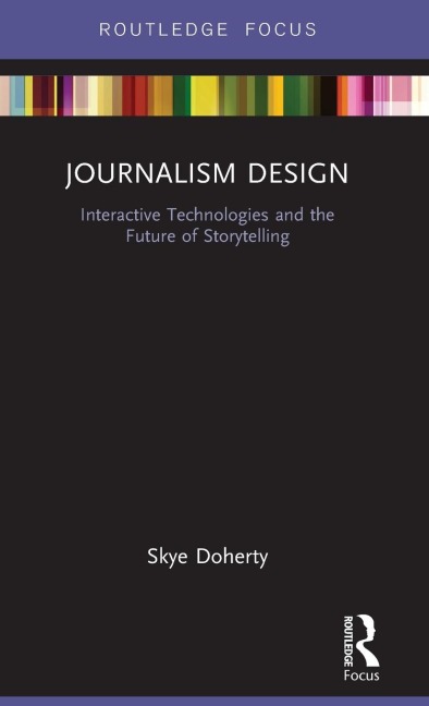 Journalism Design: Interactive Technologies and the Future of Storytelling