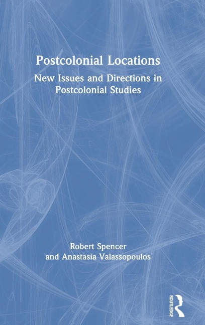 Postcolonial Locations: New Issues and Directions in Postcolonial Studies