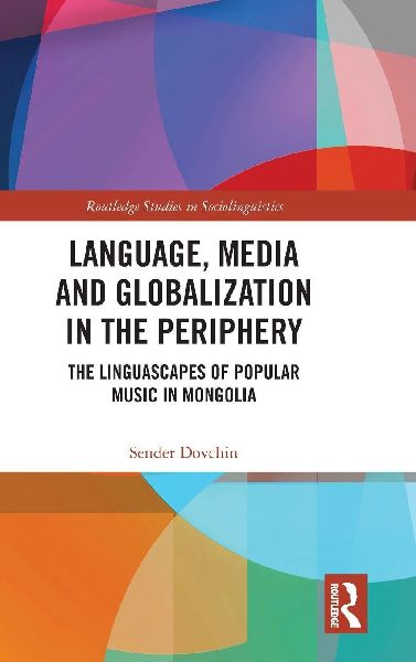 Language, Media and Globalization in the Periphery: The Linguascapes of Popular Music in Mongolia
