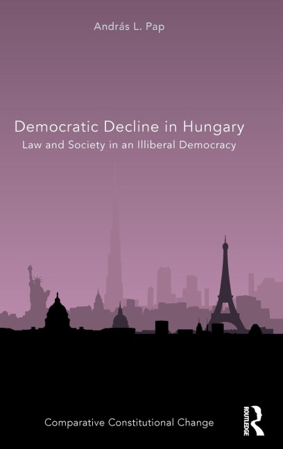 Democratic Decline in Hungary: Law and Society in an Illiberal Democracy