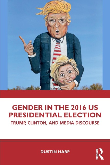 Gender in the 2016 US Presidential Election: Trump, Clinton, and Media Discourse
