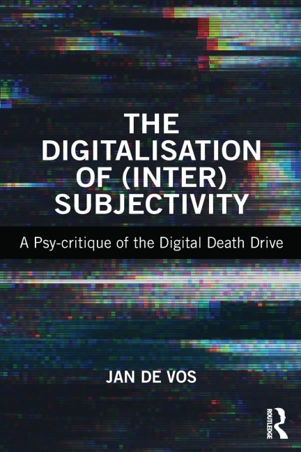 The Digitalisation of (Inter)Subjectivity: A Psy-critique of the Digital Death Drive