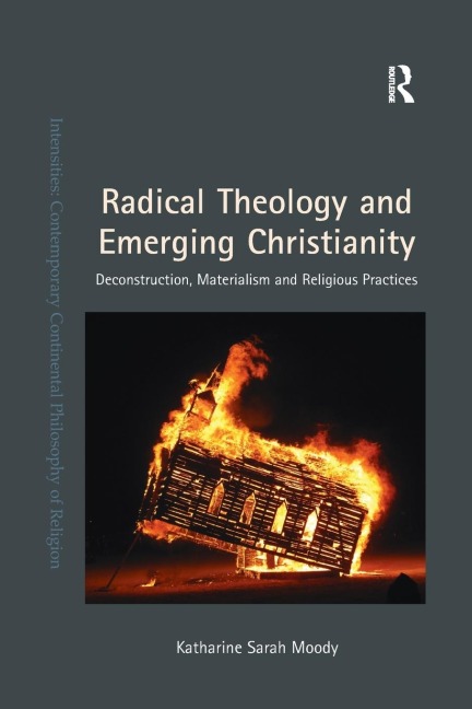 Radical Theology and Emerging Christianity: Deconstruction, Materialism and Religious Practices