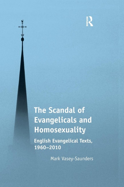 The Scandal of Evangelicals and Homosexuality: English Evangelical Texts, 1960-2010