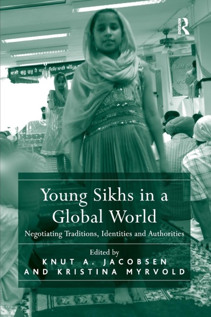 Young Sikhs in a Global World: Negotiating Traditions, Identities and Authorities