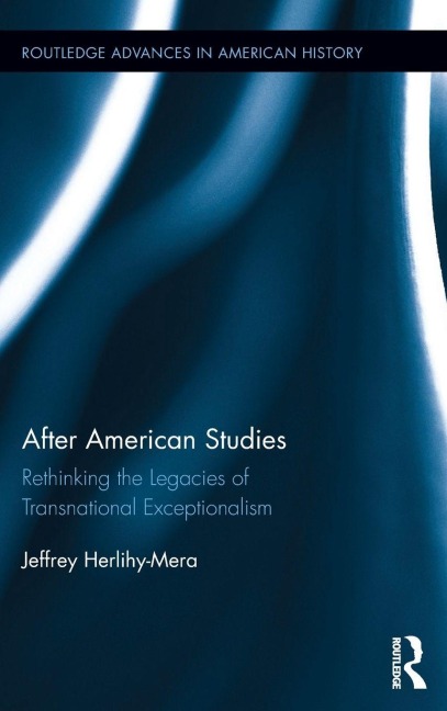 After American Studies: Rethinking the Legacies of Transnational Exceptionalism