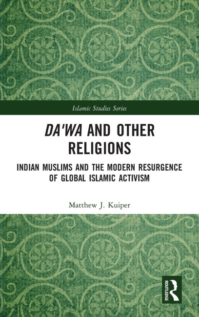 Dawa and Other Religions: Indian Muslims and the Modern Resurgence of Global Islamic Activism