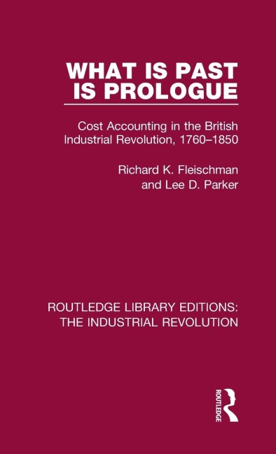 What is Past is Prologue: Cost Accounting in the British Industrial Revolution, 1760-1850