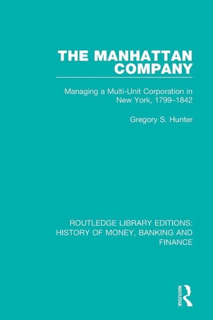 The Manhattan Company: Managing a Multi-Unit Corporation in New York, 1799-1842